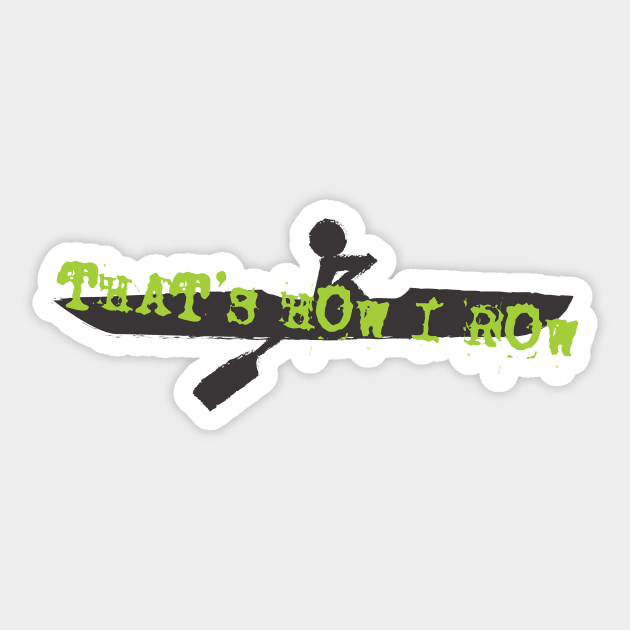 How I Row Sticker by Teamtsunami6